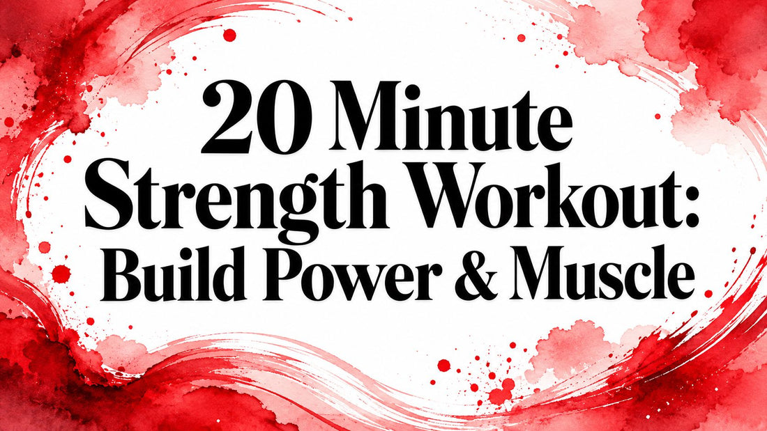 20 Minute Strength Workout: Build Power & Muscle