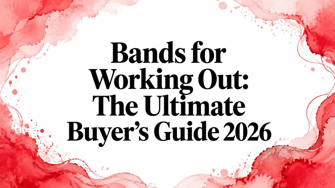Bands for Working Out: The Ultimate Buyer's Guide 2026