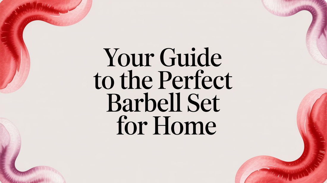 Your Guide to the Perfect Barbell Set for Home