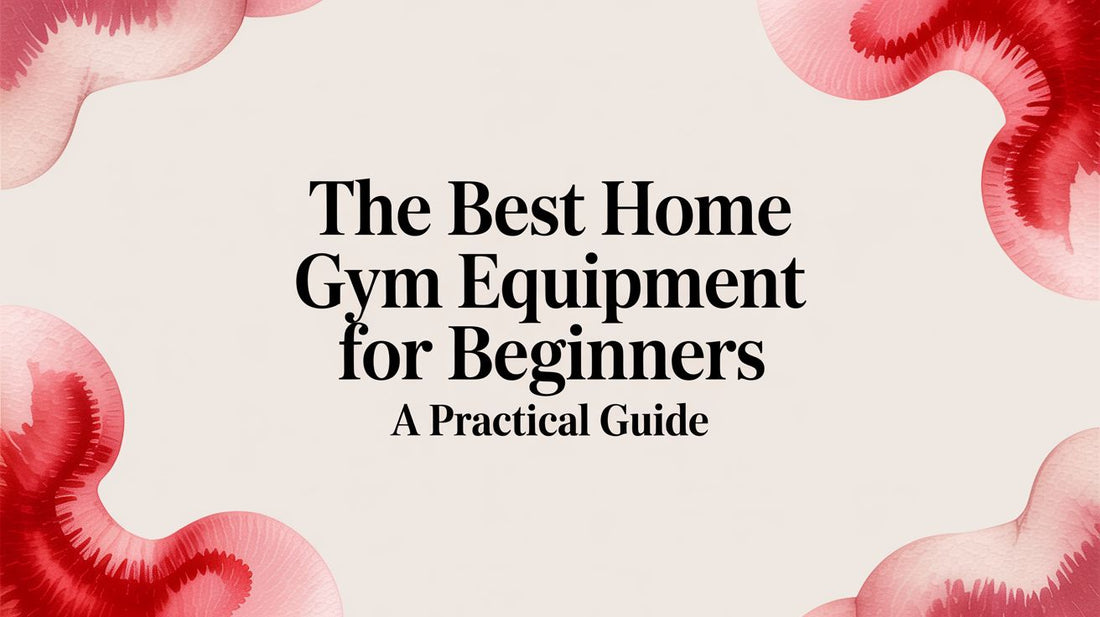 The Best Home Gym Equipment for Beginners a Practical Guide