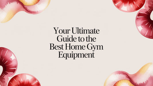 Your Ultimate Guide to the Best Home Gym Equipment