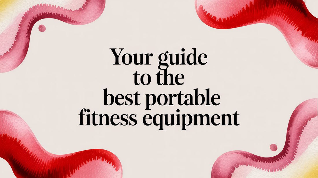 Your Guide to the Best Portable Fitness Equipment