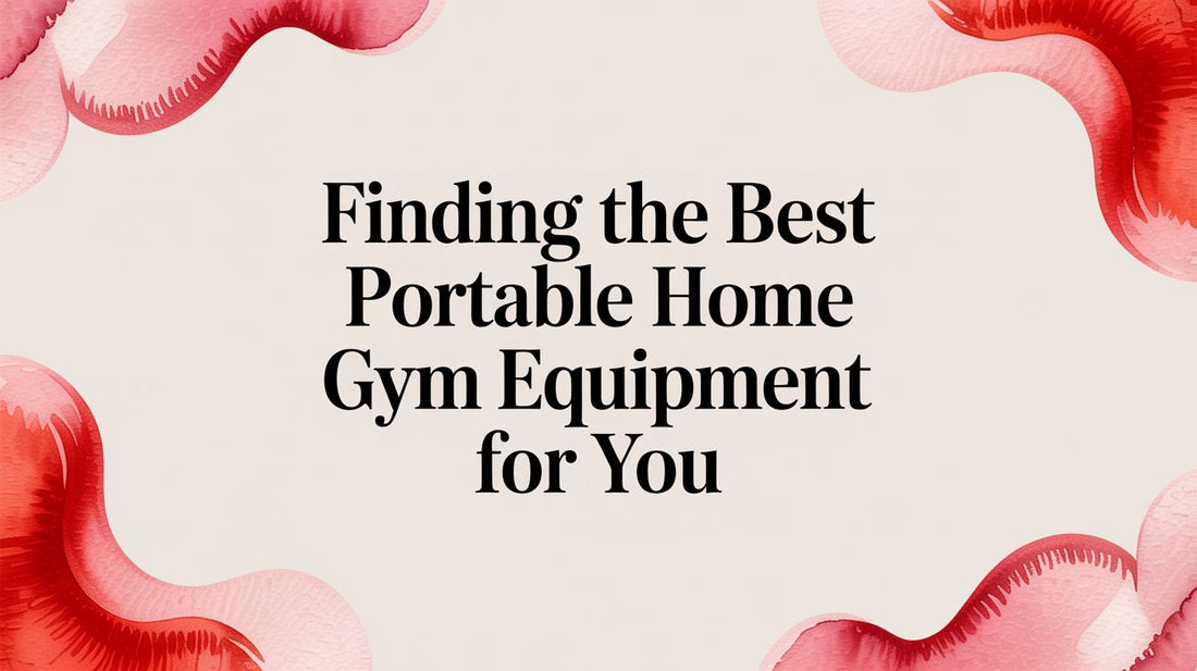 Finding the Best Portable Home Gym Equipment for You