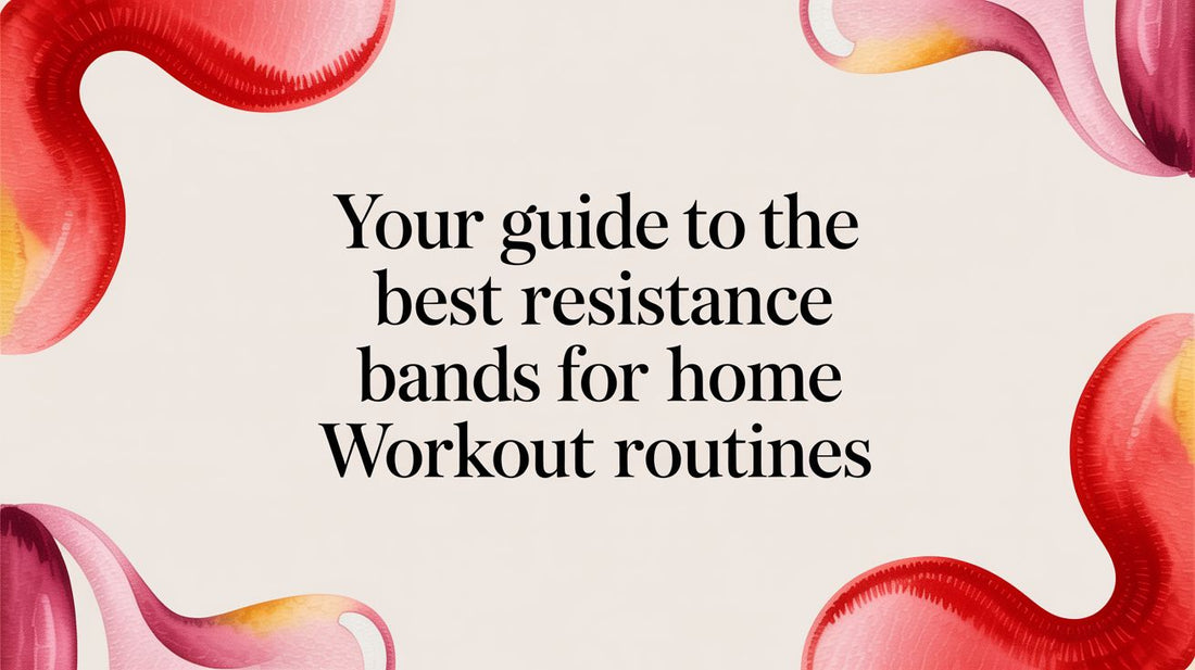 Your Guide to the Best Resistance Bands for Home Workout Routines