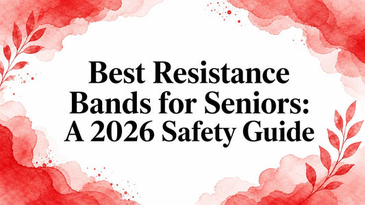 Best Resistance Bands for Seniors: A 2026 Safety Guide