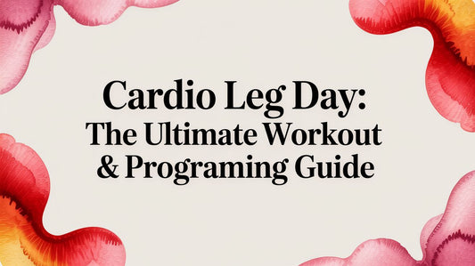Cardio Leg Day: The Ultimate Workout & Programming Guide