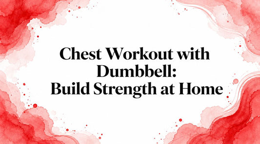 Chest Workout with Dumbbell: Build Strength at Home
