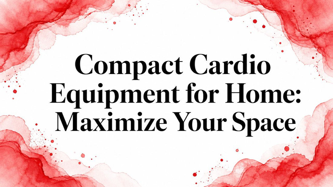 Compact Cardio Equipment for Home: Maximize Your Space