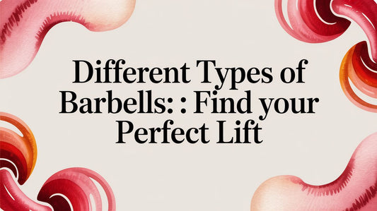 Different Types of Barbells: Find Your Perfect Lift