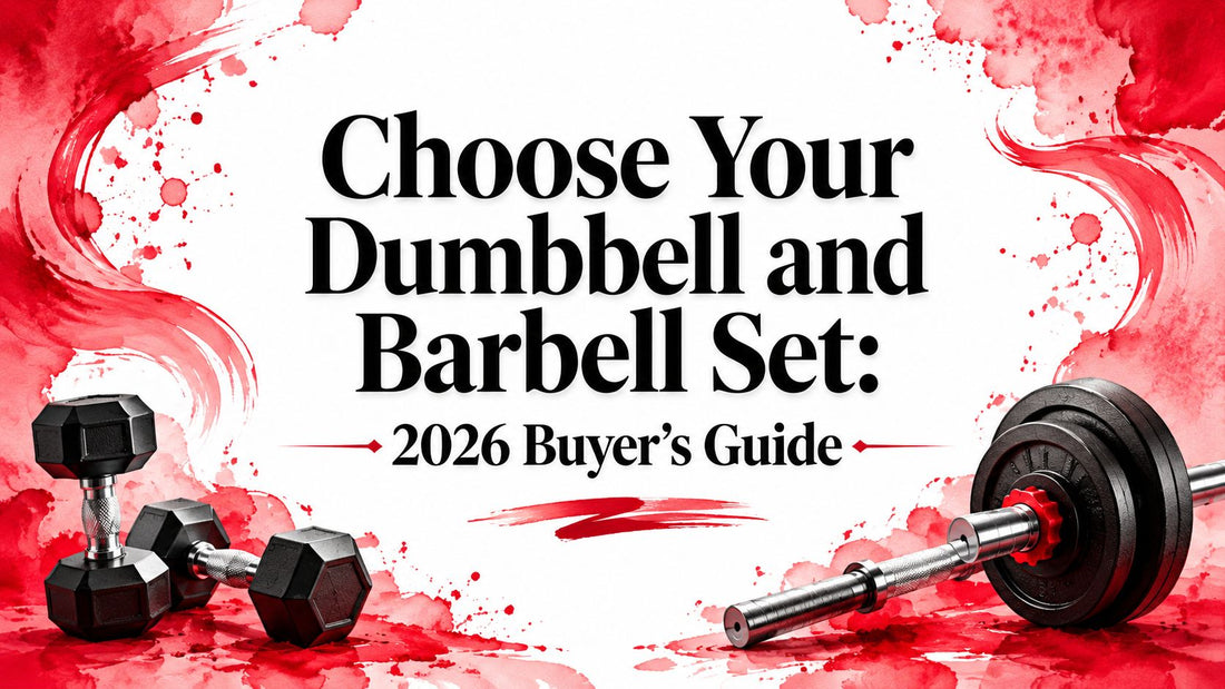 Choose Your Dumbbell and Barbell Set: 2026 Buyer's Guide