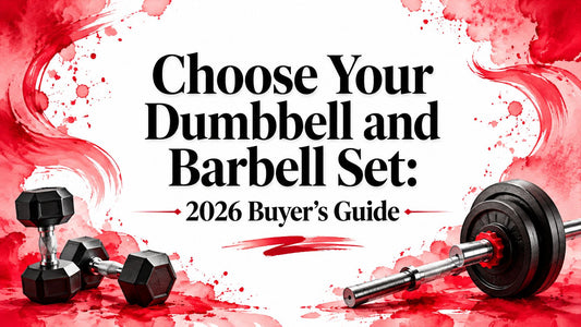 Choose Your Dumbbell and Barbell Set: 2026 Buyer's Guide