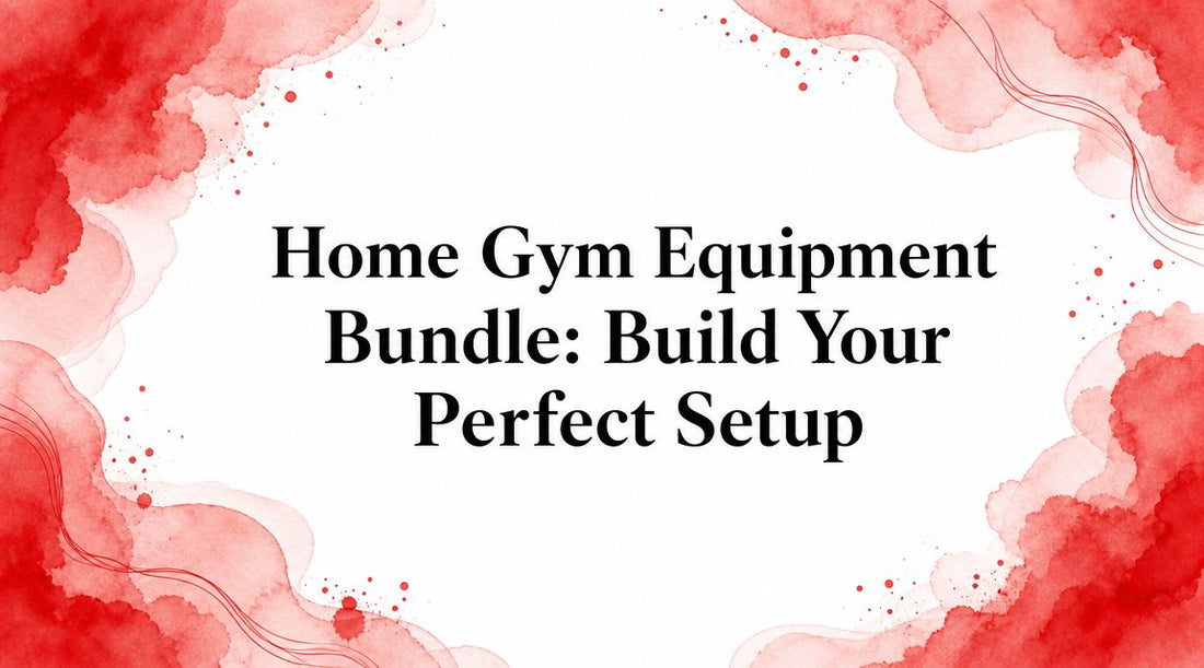 Home Gym Equipment Bundle: Build Your Perfect Setup