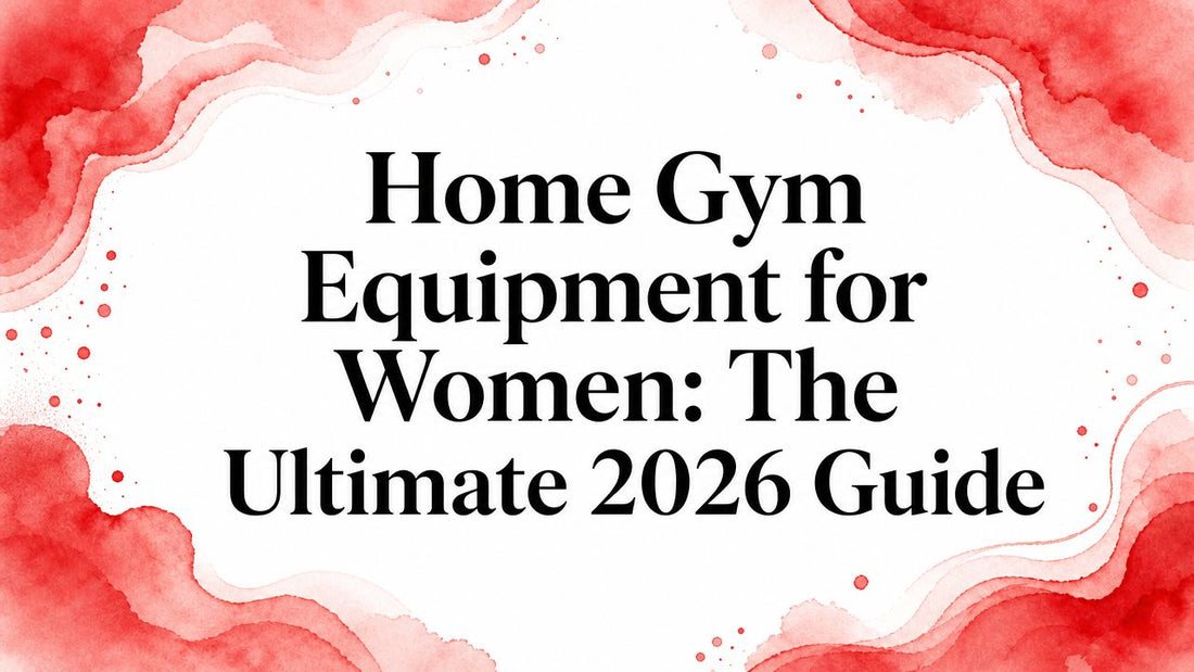 Home Gym Equipment for Women: The Ultimate 2026 Guide
