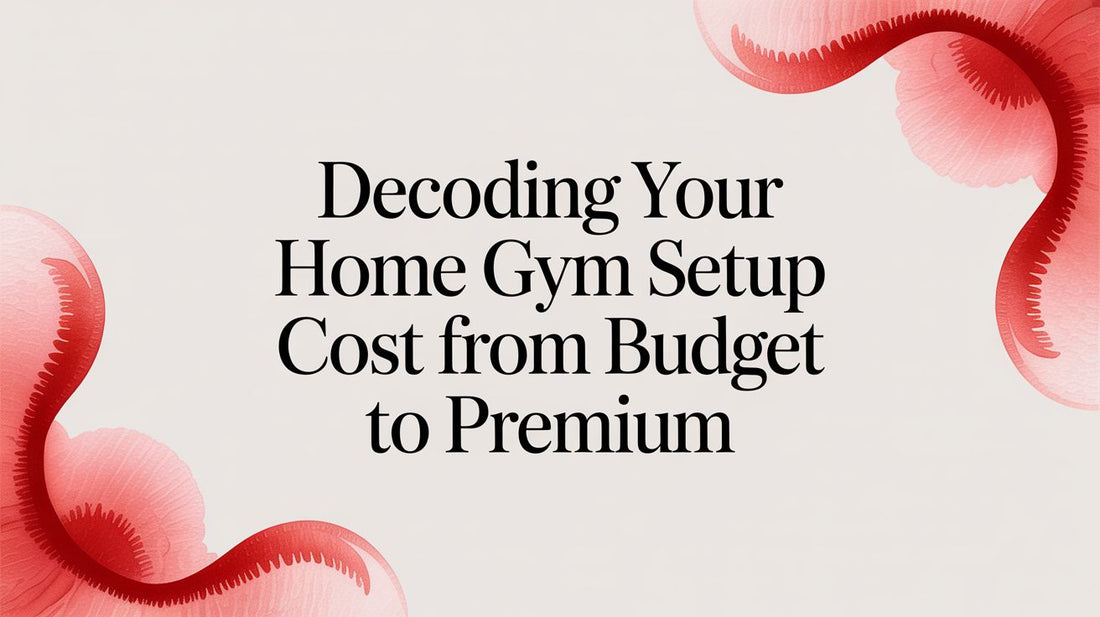 Decoding Your Home Gym Setup Cost From Budget To Premium