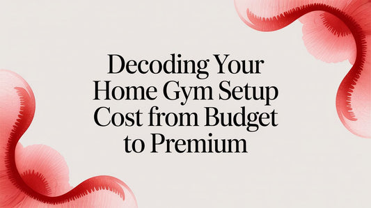 Decoding Your Home Gym Setup Cost From Budget To Premium
