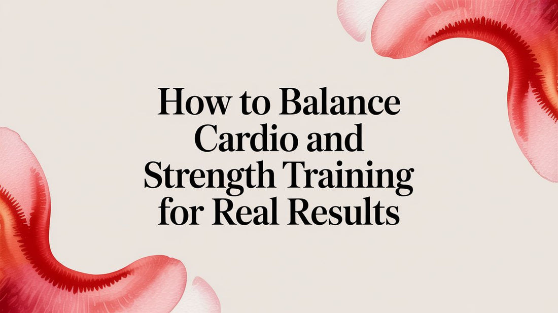 How to Balance Cardio and Strength Training for Real Results