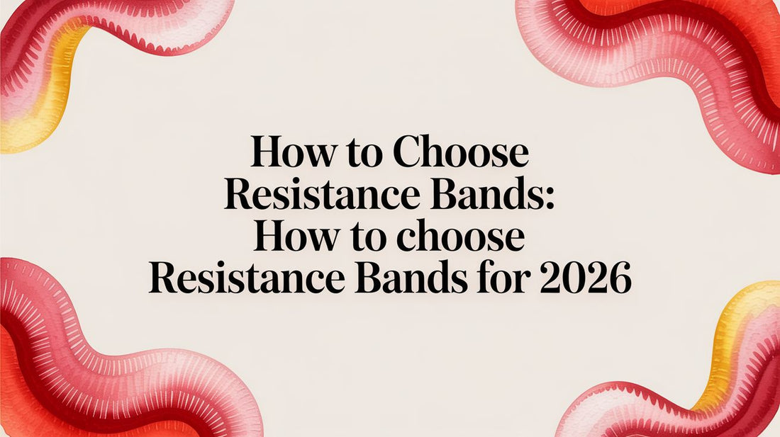 How to Choose Resistance Bands: A Guide to Functional Training