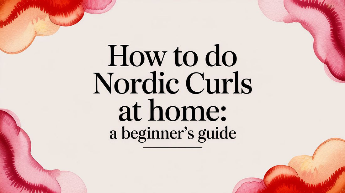 How to Do Nordic Curls at Home: A Beginner's Guide