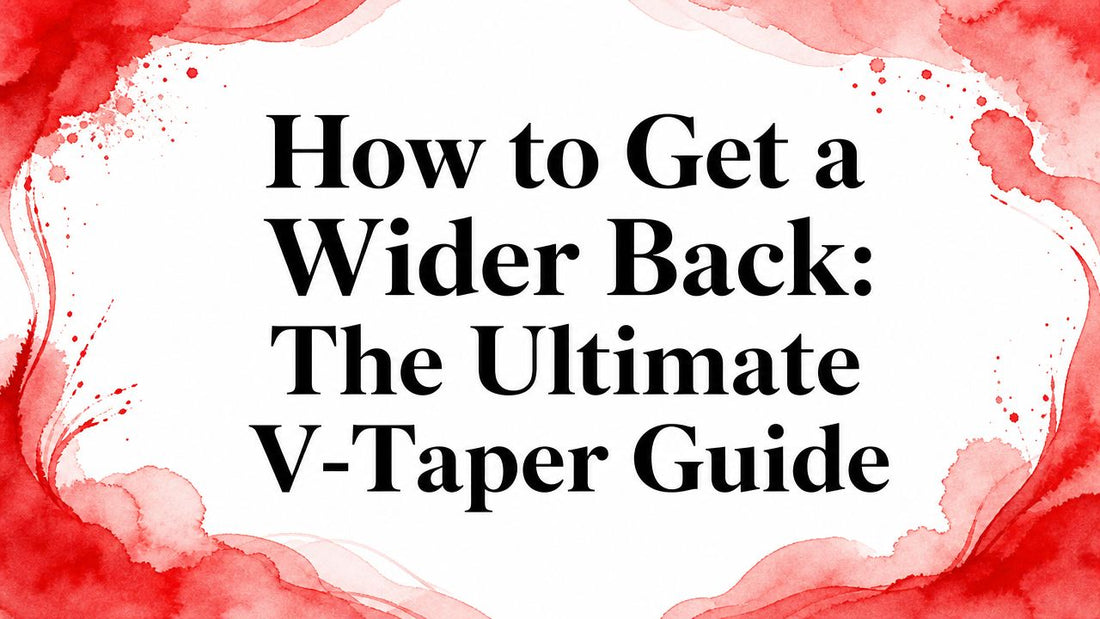How to Get a Wider Back: The Ultimate V-Taper Guide