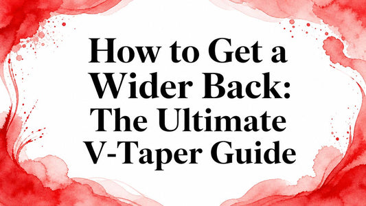 How to Get a Wider Back: The Ultimate V-Taper Guide