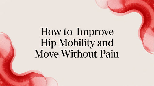 How to Improve Hip Mobility and Move Without Pain