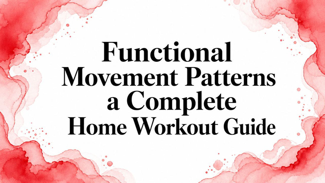 Functional Movement Patterns a Complete Home Workout Guide