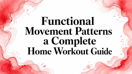Functional Movement Patterns a Complete Home Workout Guide
