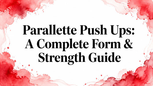 Parallette Push Ups: A Complete Form & Strength Guide