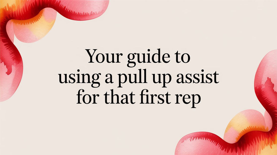 Your Guide to Using a Pull Up Assist for That First Rep