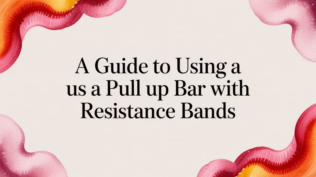 A Guide to Using a Pull Up Bar With Resistance Bands
