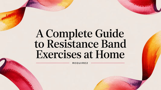 A Complete Guide to Resistance Band Exercises at Home