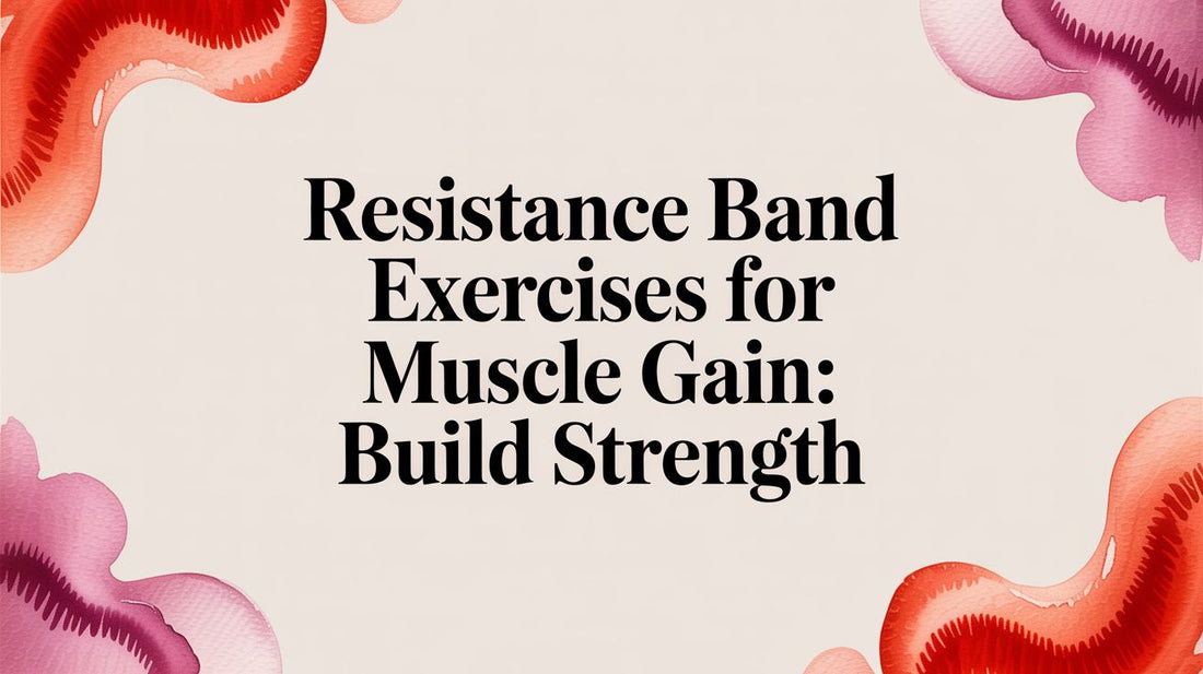 Resistance Band Exercises for Muscle Gain: Build Strength