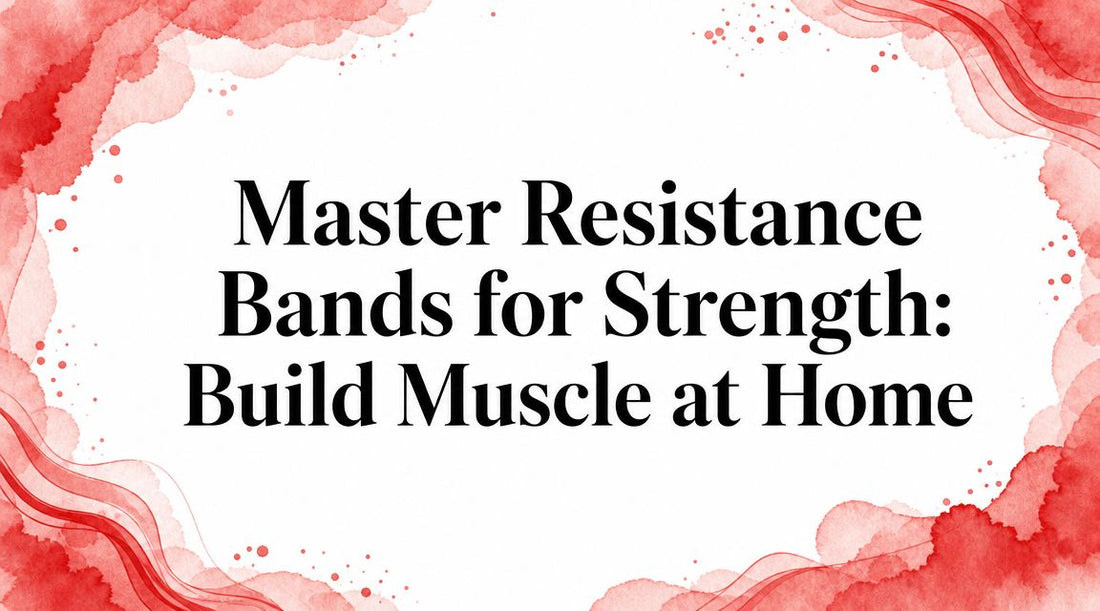 Master Resistance Bands for Strength: Build Muscle at Home